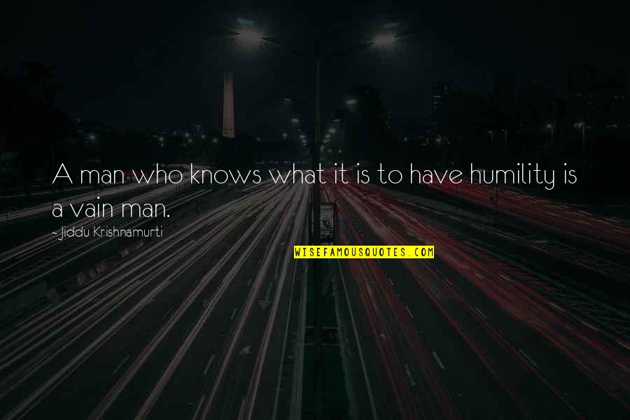 A Man Who Quotes By Jiddu Krishnamurti: A man who knows what it is to A Man Who Quotes By Jiddu Krishnamurti: A man who knows what it is to