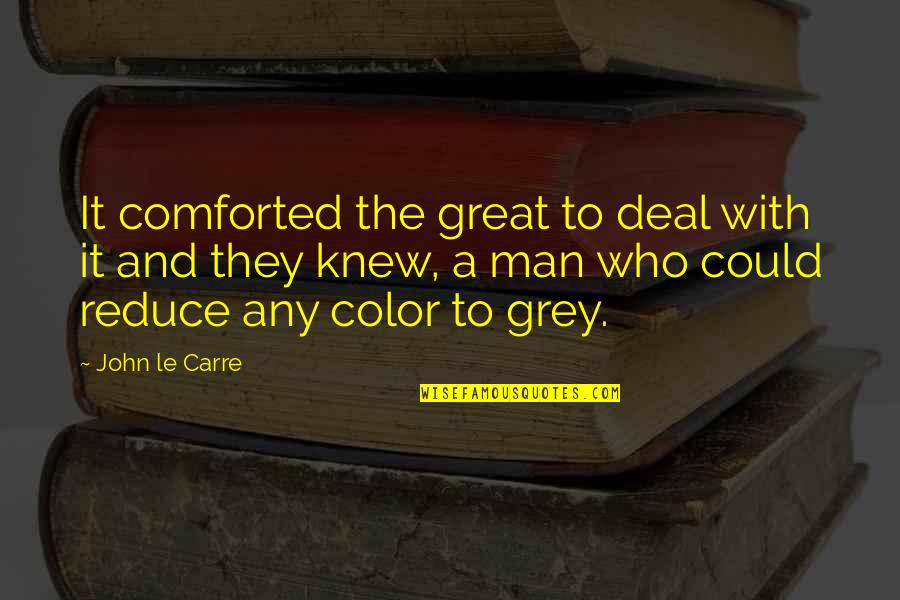 A Man Who Quotes By John Le Carre: It comforted the great to deal with it A Man Who Quotes By John Le Carre: It comforted the great to deal with it