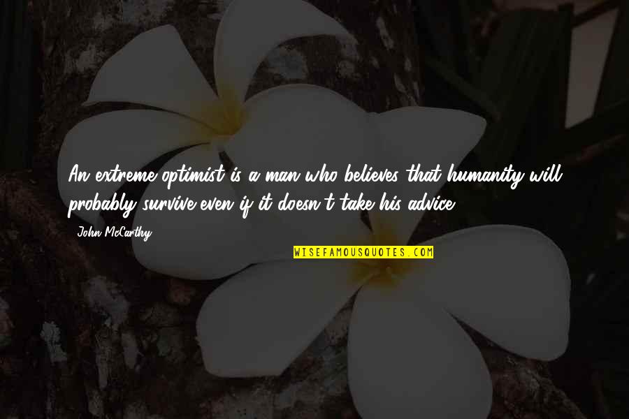 A Man Who Quotes By John McCarthy: An extreme optimist is a man who believes A Man Who Quotes By John McCarthy: An extreme optimist is a man who believes