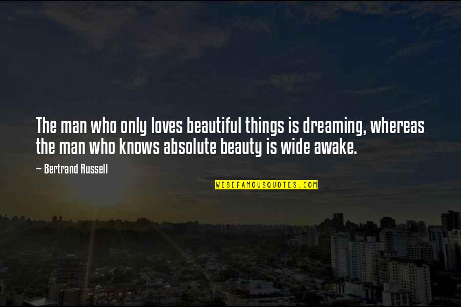A Man With A Dream Quotes By Bertrand Russell: The man who only loves beautiful things is