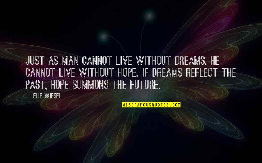 A Man With A Dream Quotes By Elie Wiesel: Just as man cannot live without dreams, he