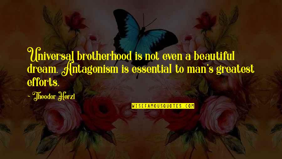 A Man With A Dream Quotes By Theodor Herzl: Universal brotherhood is not even a beautiful dream.