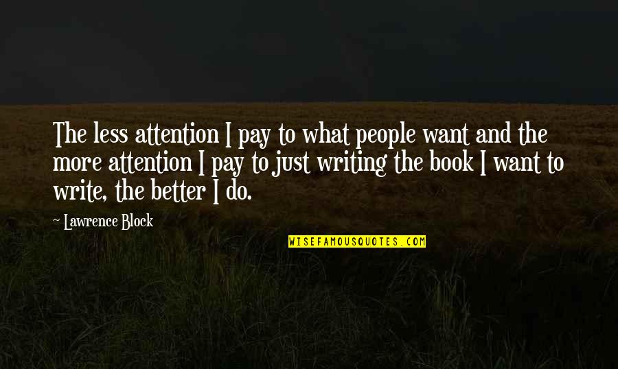 A Man With No Backbone Quotes By Lawrence Block: The less attention I pay to what people