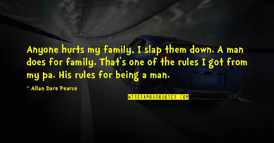 A Man With No Family Quotes By Allan Dare Pearce: Anyone hurts my family, I slap them down.