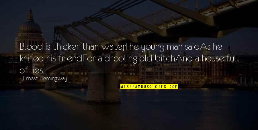 A Man With No Family Quotes By Ernest Hemingway,: Blood is thicker than water,The young man saidAs