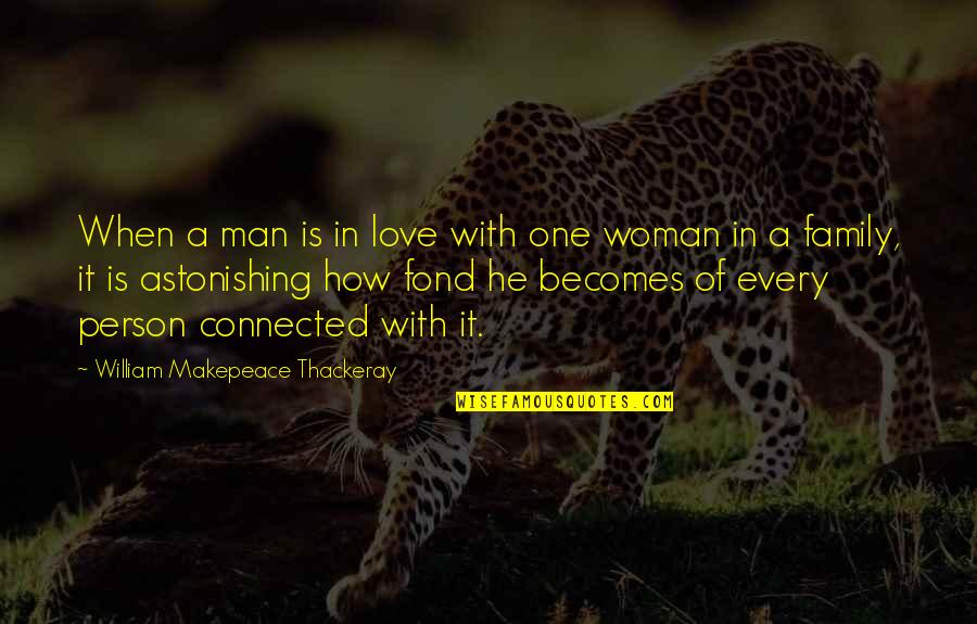 A Man With No Family Quotes By William Makepeace Thackeray: When a man is in love with one