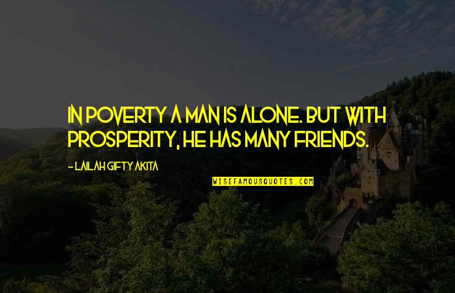 A Man With No Friends Quotes By Lailah Gifty Akita: In poverty a man is alone. But with