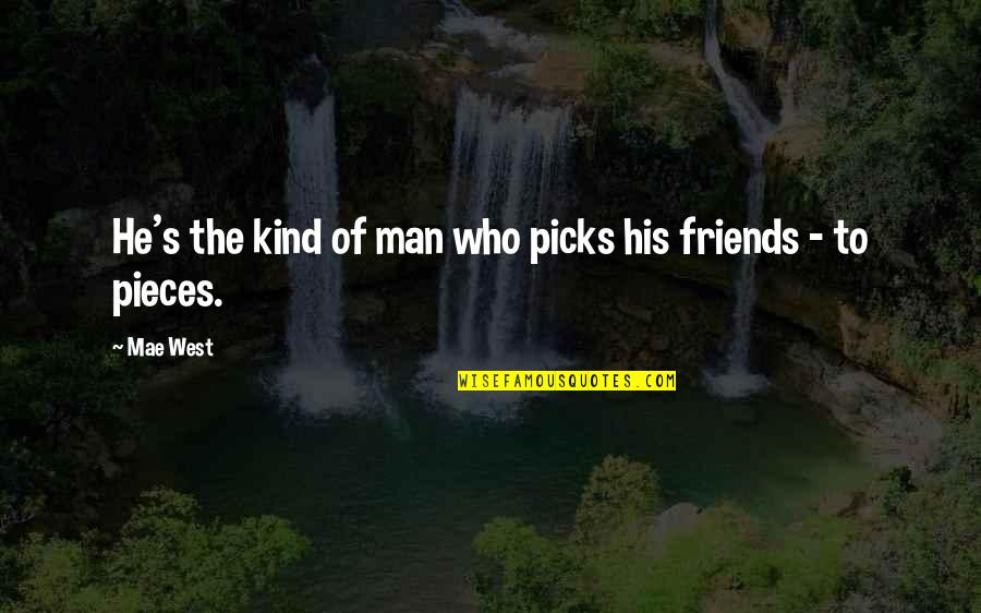 A Man With No Friends Quotes By Mae West: He's the kind of man who picks his