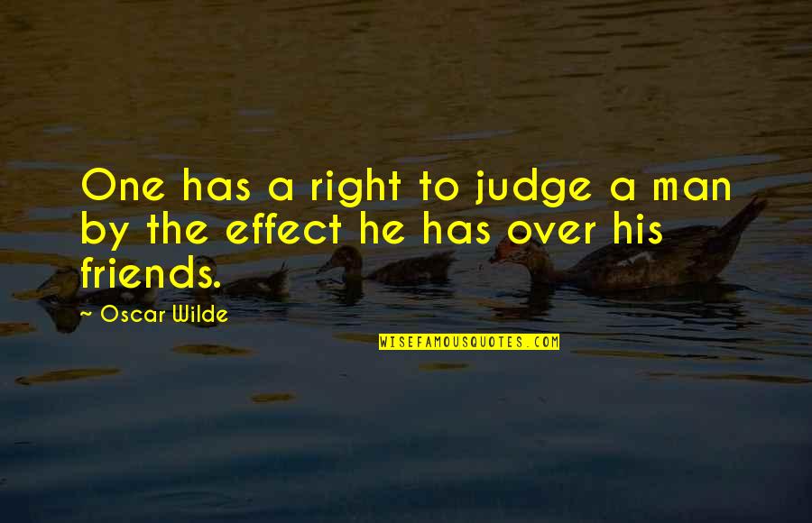 A Man With No Friends Quotes By Oscar Wilde: One has a right to judge a man