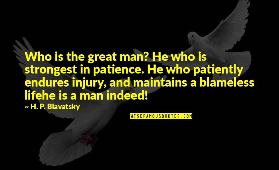 A Man With Patience Quotes By H. P. Blavatsky: Who is the great man? He who is