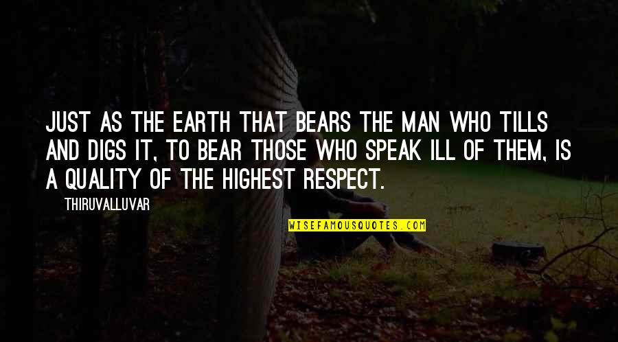 A Man With Patience Quotes By Thiruvalluvar: Just as the earth that bears the man