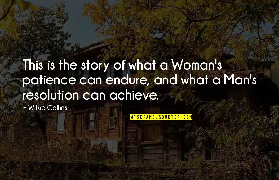 A Man With Patience Quotes By Wilkie Collins: This is the story of what a Woman's