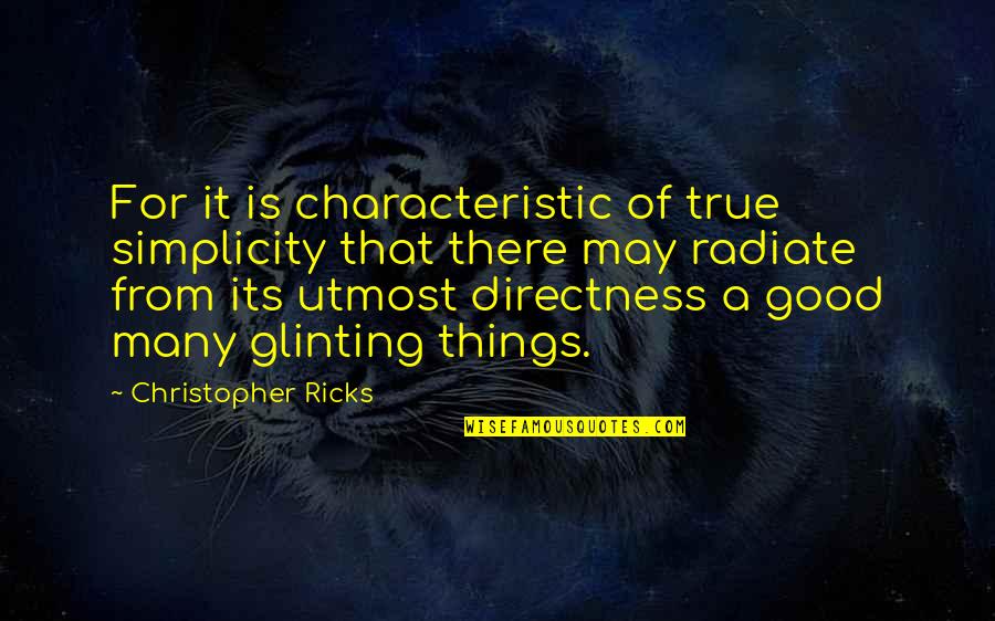 A Man With Simplicity Quotes By Christopher Ricks: For it is characteristic of true simplicity that A Man With Simplicity Quotes By Christopher Ricks: For it is characteristic of true simplicity that