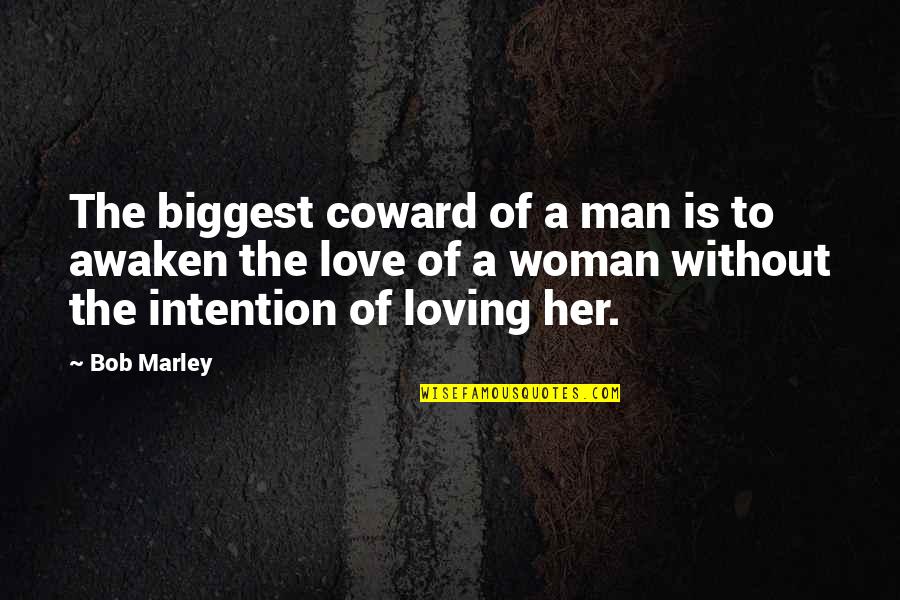 A Man Without A Woman Quotes By Bob Marley: The biggest coward of a man is to