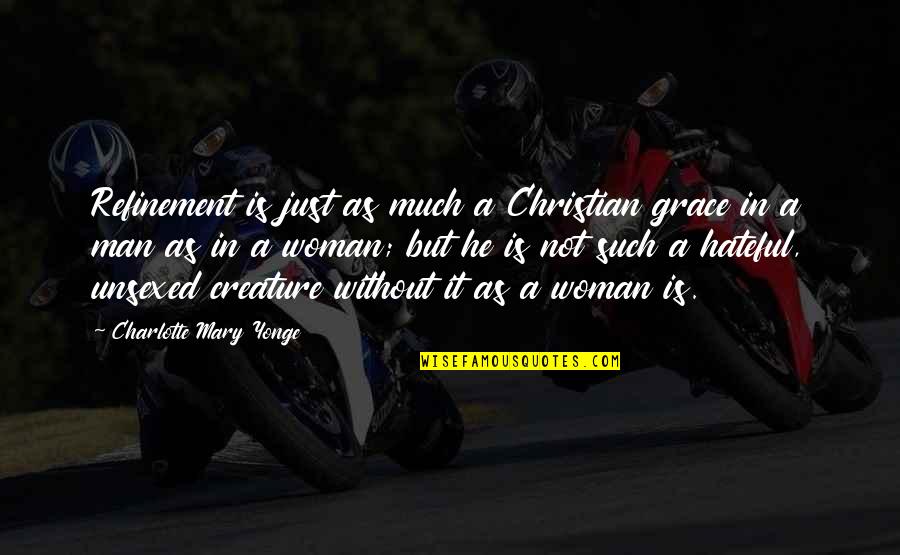 A Man Without A Woman Quotes By Charlotte Mary Yonge: Refinement is just as much a Christian grace