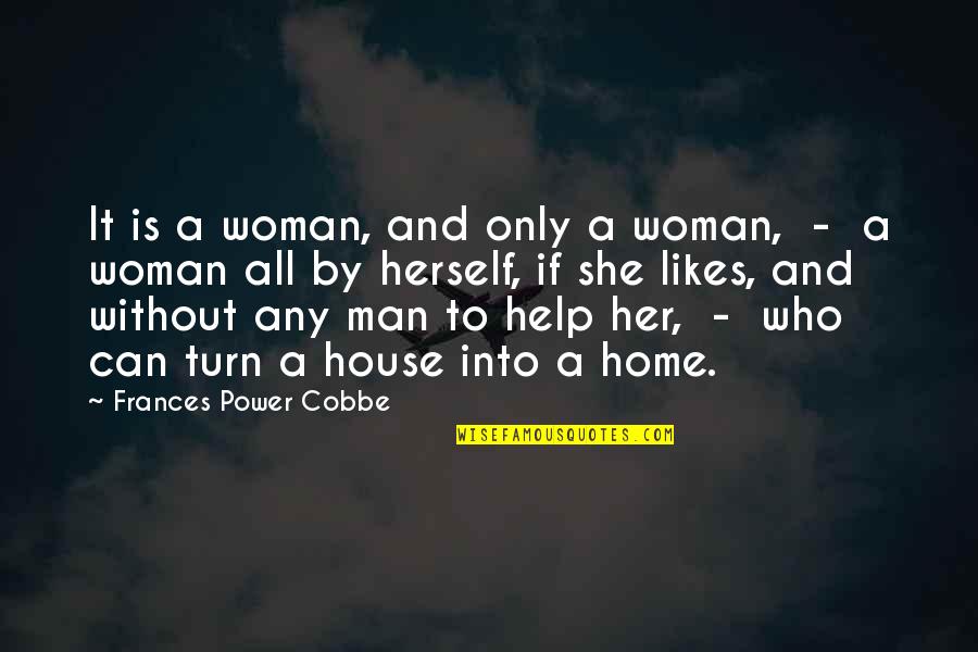 A Man Without A Woman Quotes By Frances Power Cobbe: It is a woman, and only a woman, A Man Without A Woman Quotes By Frances Power Cobbe: It is a woman, and only a woman,