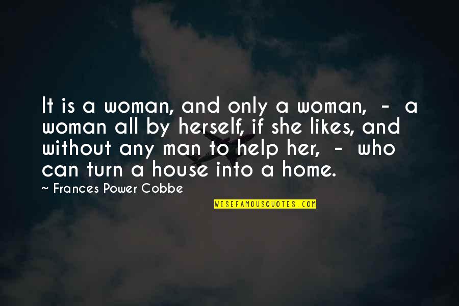 A Man Without A Woman Quotes By Frances Power Cobbe: It is a woman, and only a woman,