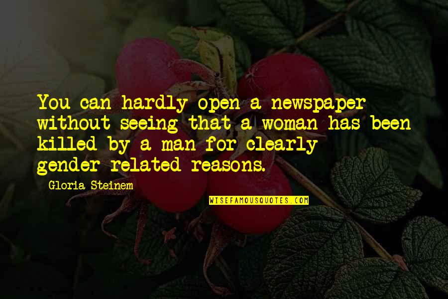 A Man Without A Woman Quotes By Gloria Steinem: You can hardly open a newspaper without seeing