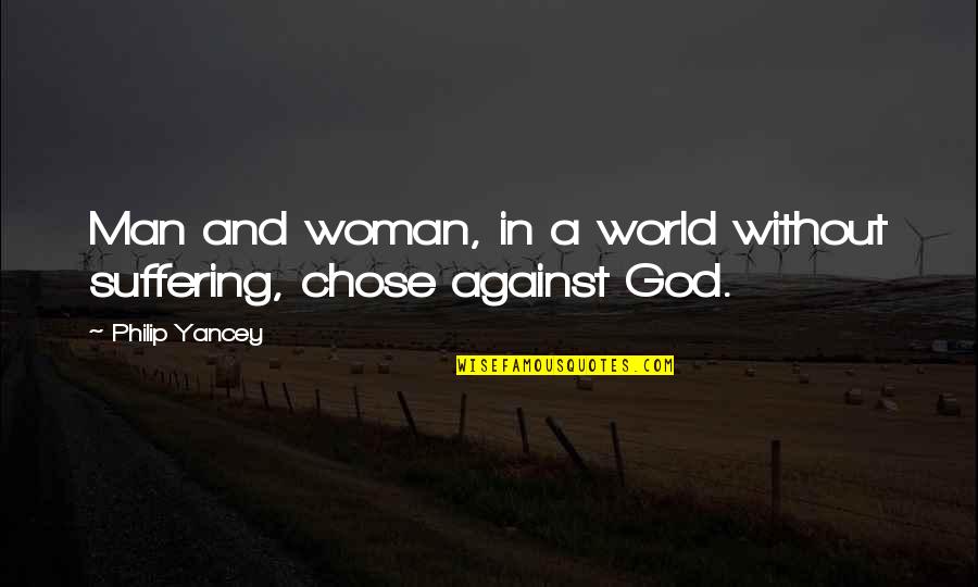 A Man Without A Woman Quotes By Philip Yancey: Man and woman, in a world without suffering,