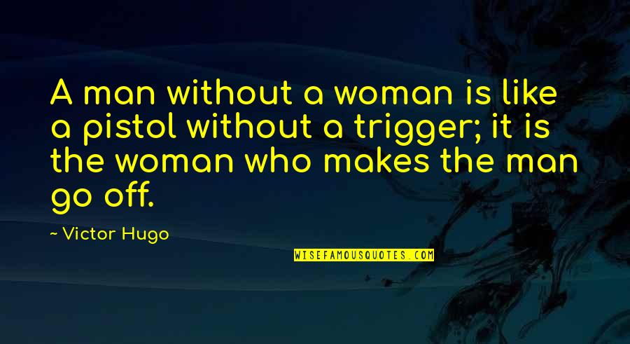 A Man Without A Woman Quotes By Victor Hugo: A man without a woman is like a