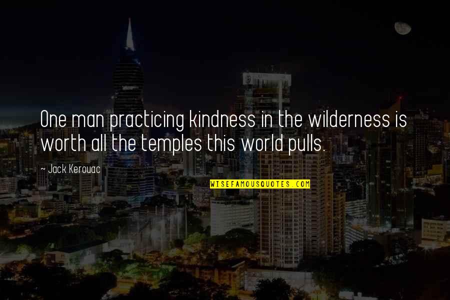 A Man Without Compassion Quotes By Jack Kerouac: One man practicing kindness in the wilderness is
