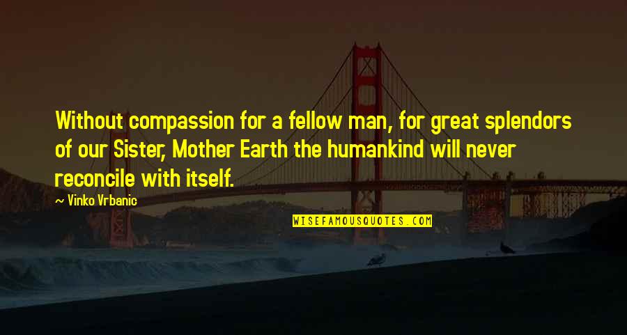 A Man Without Compassion Quotes By Vinko Vrbanic: Without compassion for a fellow man, for great