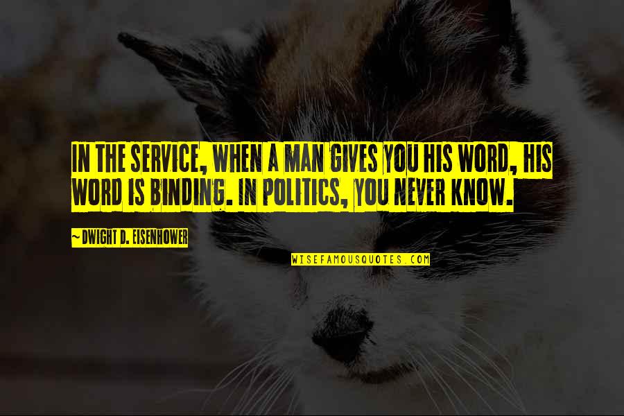 A Man Without His Word Quotes By Dwight D. Eisenhower: In the service, when a man gives you