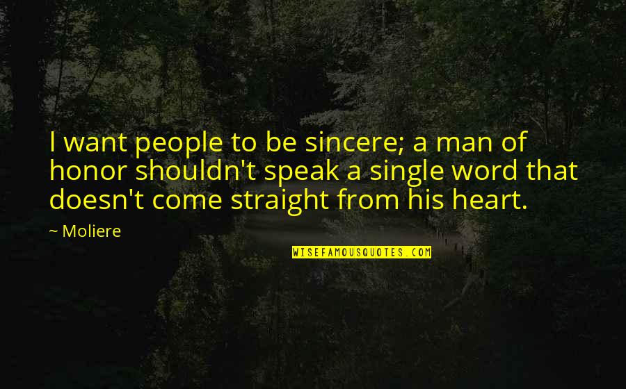 A Man Without His Word Quotes By Moliere: I want people to be sincere; a man