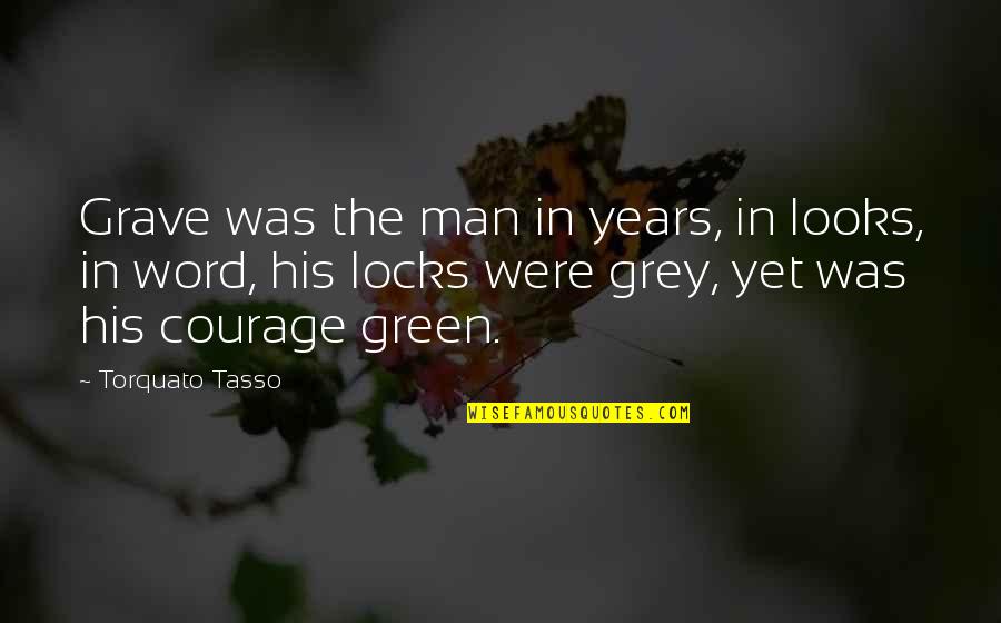 A Man Without His Word Quotes By Torquato Tasso: Grave was the man in years, in looks,