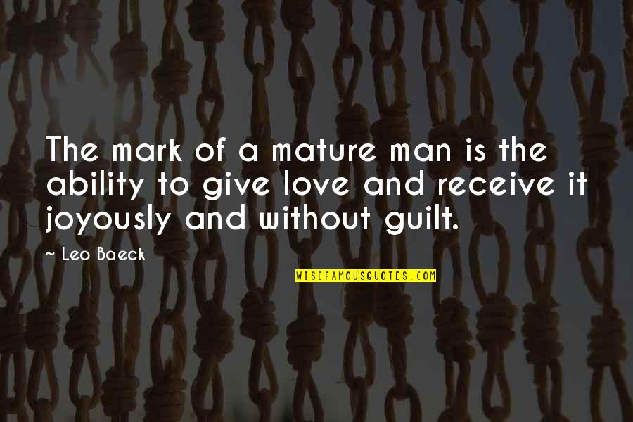 A Man Without Love Quotes By Leo Baeck: The mark of a mature man is the