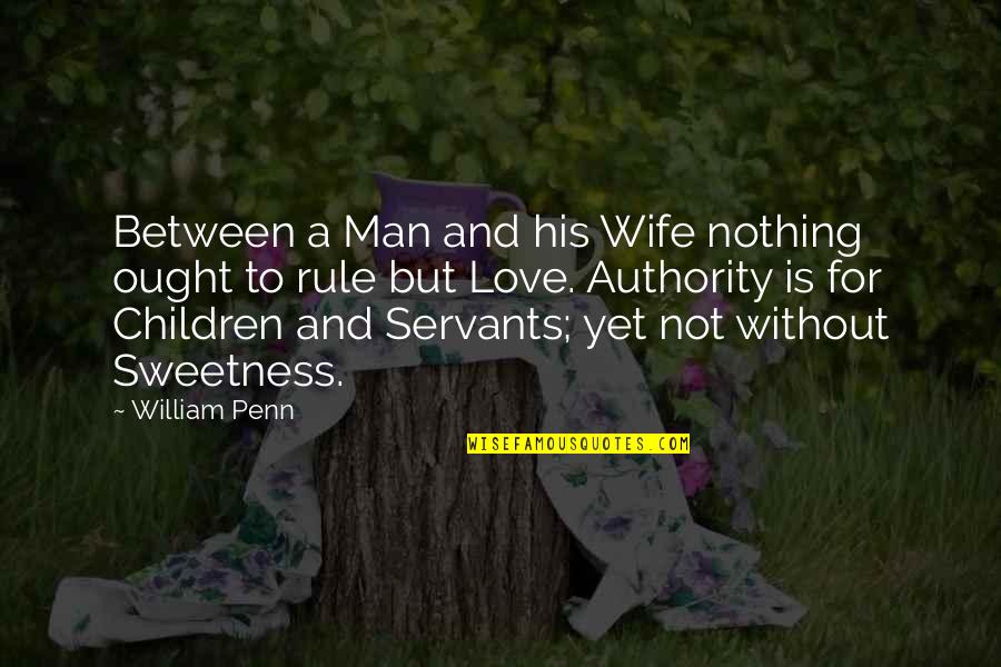 A Man Without Love Quotes By William Penn: Between a Man and his Wife nothing ought