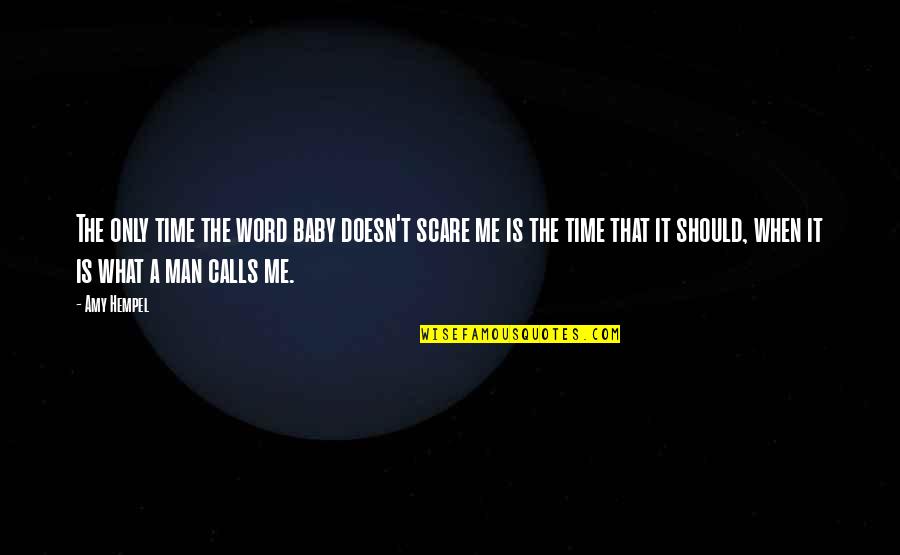 A Man Word Quotes By Amy Hempel: The only time the word baby doesn't scare