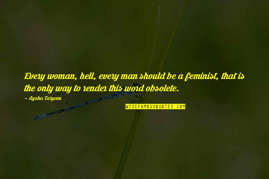 A Man Word Quotes By Aysha Taryam: Every woman, hell, every man should be a