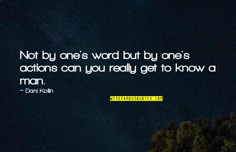 A Man Word Quotes By Dani Kollin: Not by one's word but by one's actions