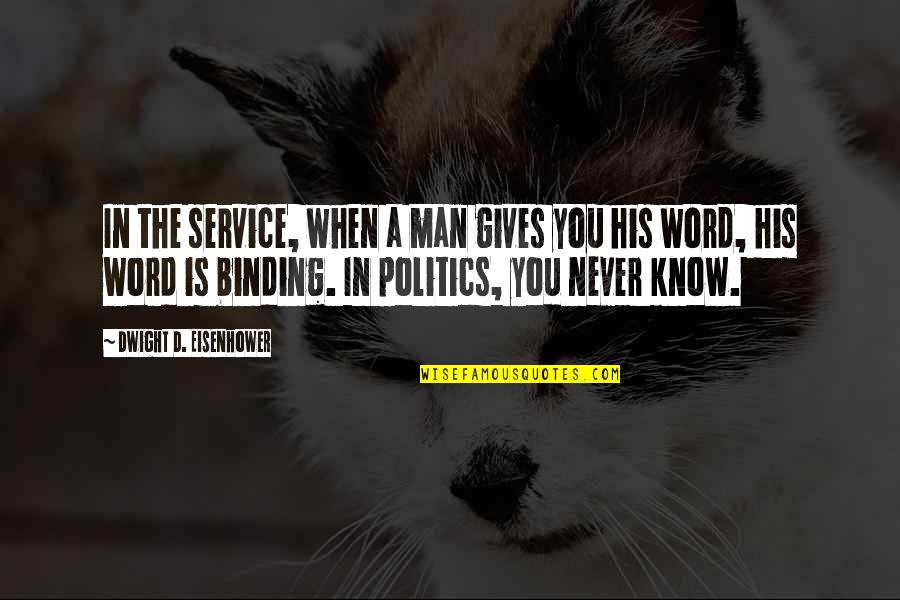 A Man Word Quotes By Dwight D. Eisenhower: In the service, when a man gives you