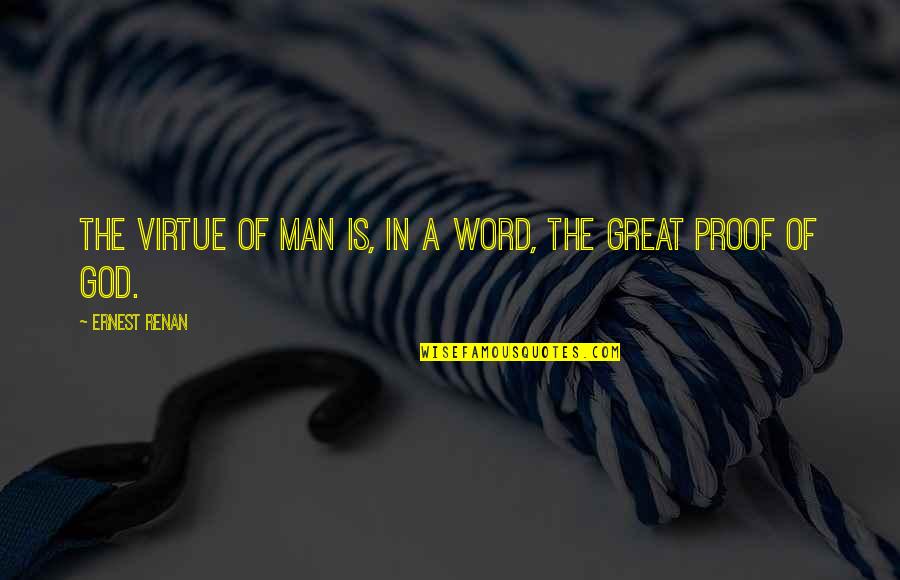 A Man Word Quotes By Ernest Renan: The virtue of man is, in a word,