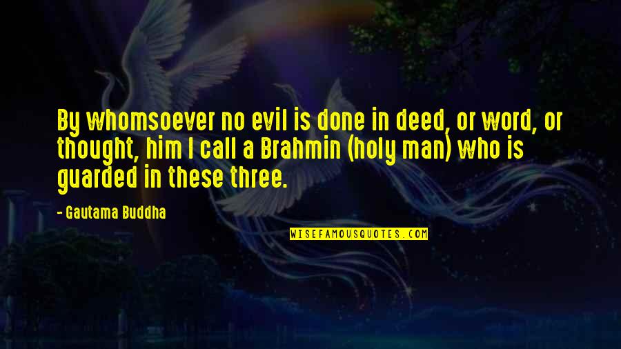 A Man Word Quotes By Gautama Buddha: By whomsoever no evil is done in deed,