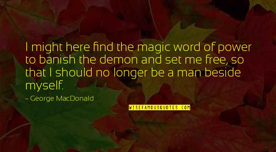 A Man Word Quotes By George MacDonald: I might here find the magic word of