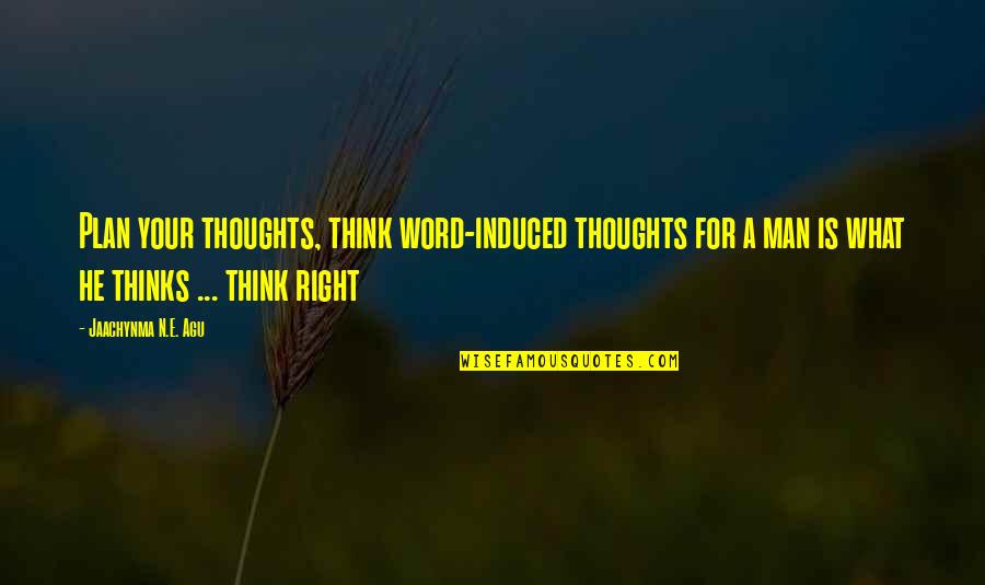 A Man Word Quotes By Jaachynma N.E. Agu: Plan your thoughts, think word-induced thoughts for a