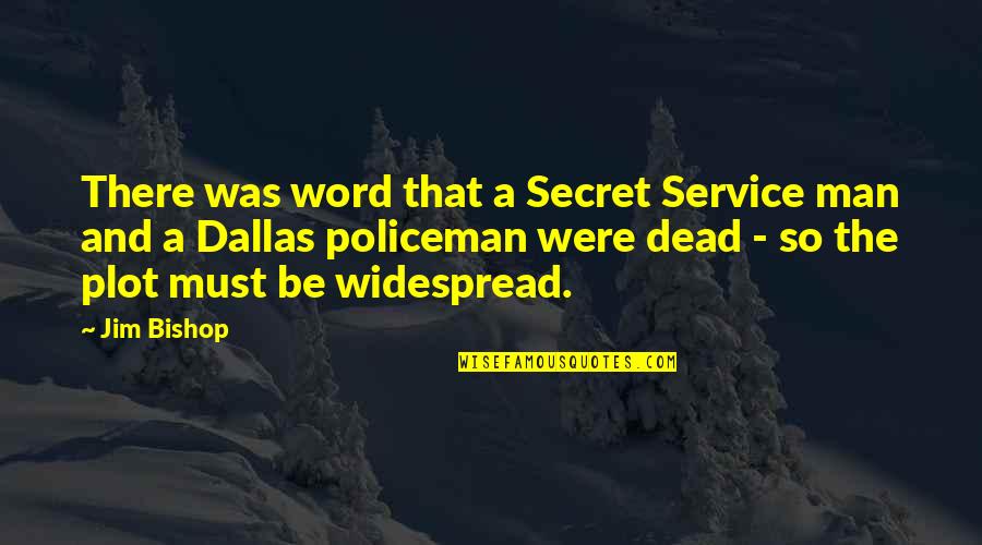 A Man Word Quotes By Jim Bishop: There was word that a Secret Service man