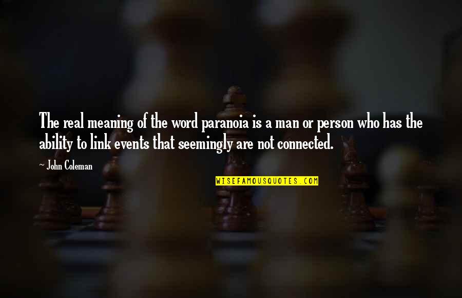 A Man Word Quotes By John Coleman: The real meaning of the word paranoia is