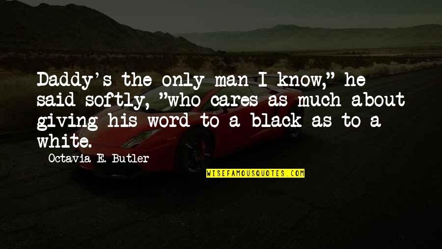 A Man Word Quotes By Octavia E. Butler: Daddy's the only man I know," he said