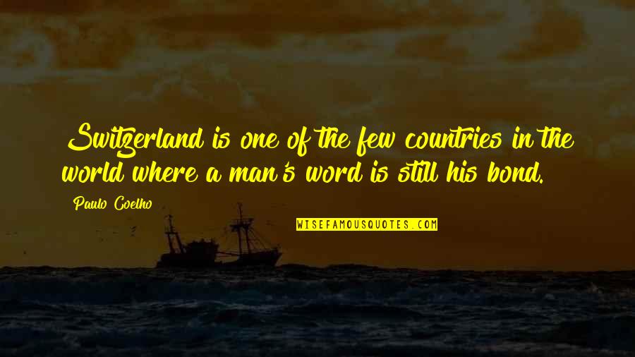 A Man Word Quotes By Paulo Coelho: Switzerland is one of the few countries in