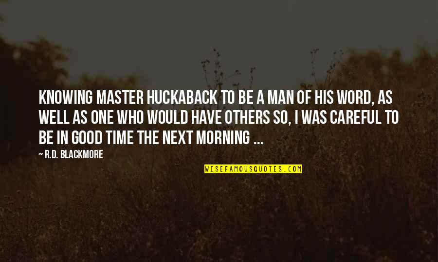 A Man Word Quotes By R.D. Blackmore: Knowing Master Huckaback to be a man of