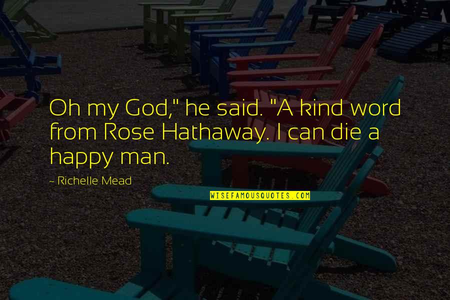 A Man Word Quotes By Richelle Mead: Oh my God," he said. "A kind word