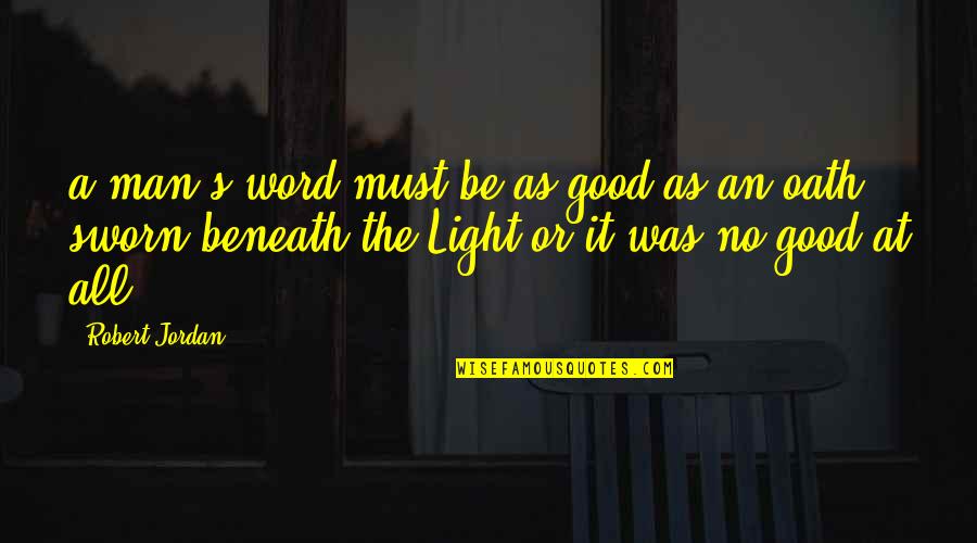 A Man Word Quotes By Robert Jordan: a man's word must be as good as