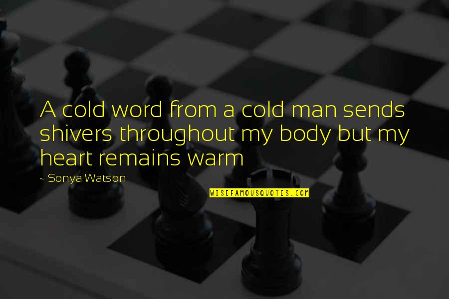 A Man Word Quotes By Sonya Watson: A cold word from a cold man sends