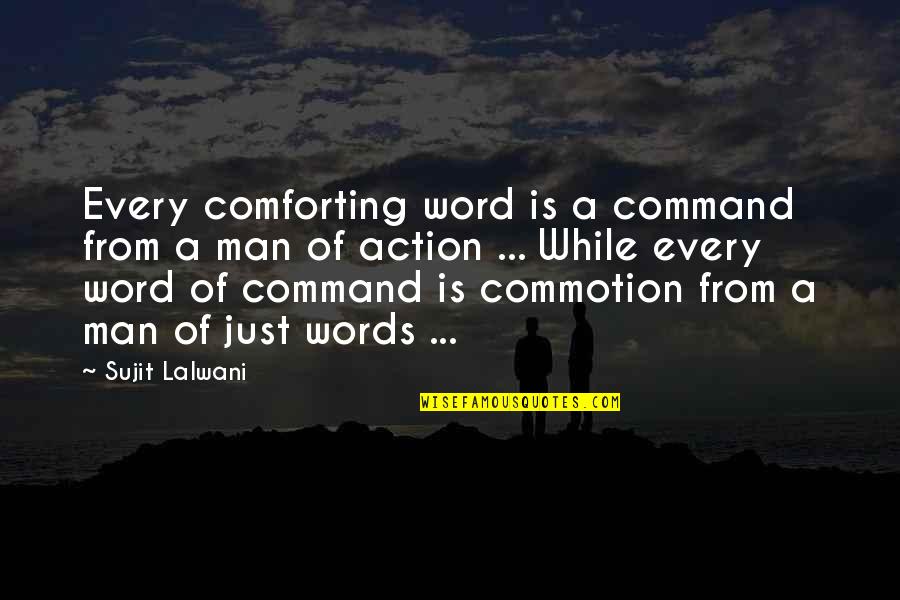 A Man Word Quotes By Sujit Lalwani: Every comforting word is a command from a