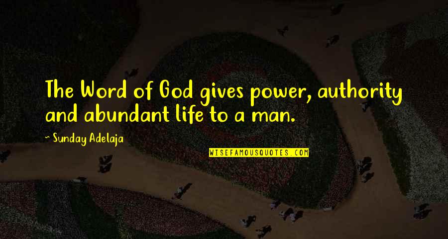 A Man Word Quotes By Sunday Adelaja: The Word of God gives power, authority and