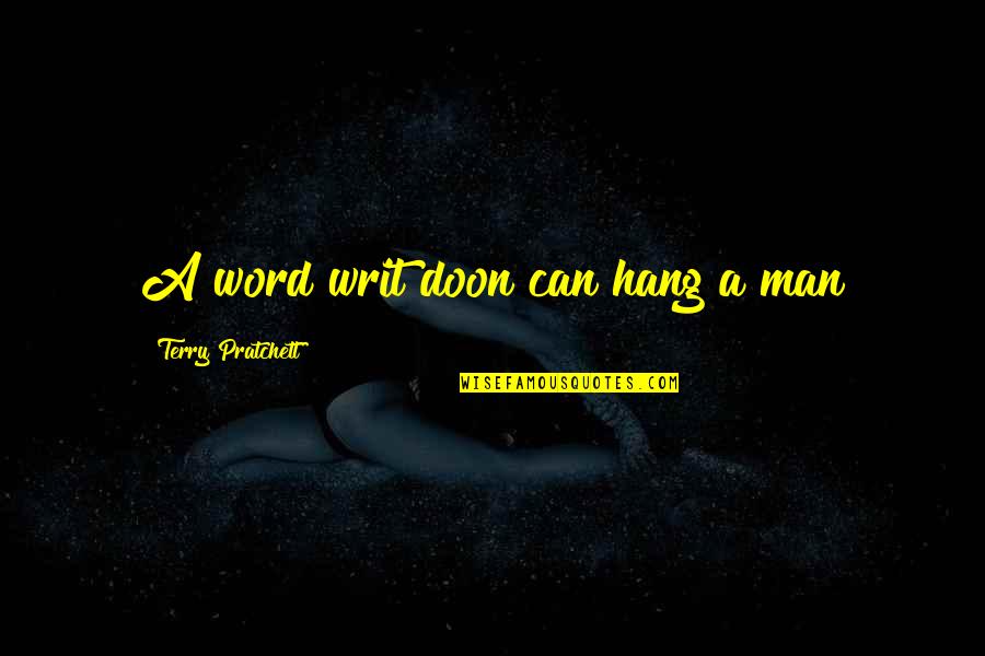 A Man Word Quotes By Terry Pratchett: A word writ doon can hang a man